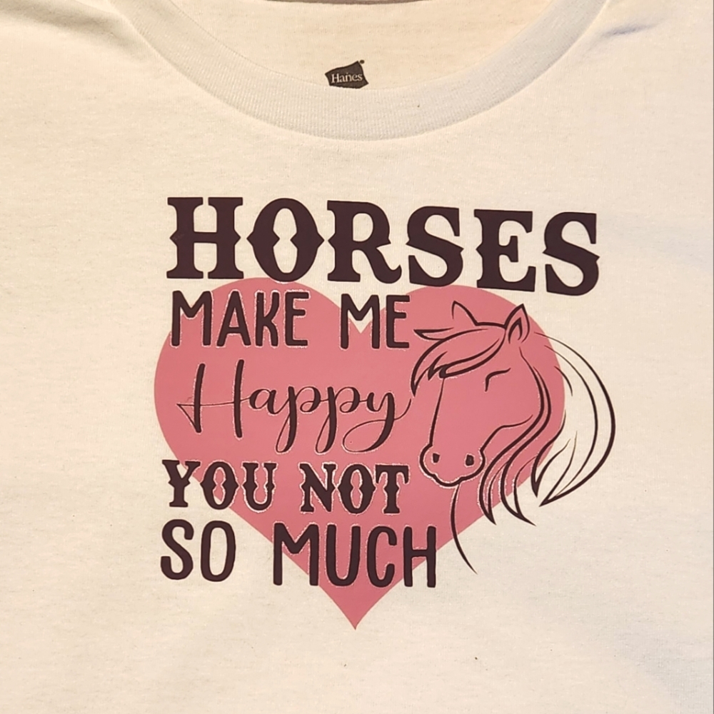 Custom-made Horse shirt ( Horses makes me happy you not so much) white